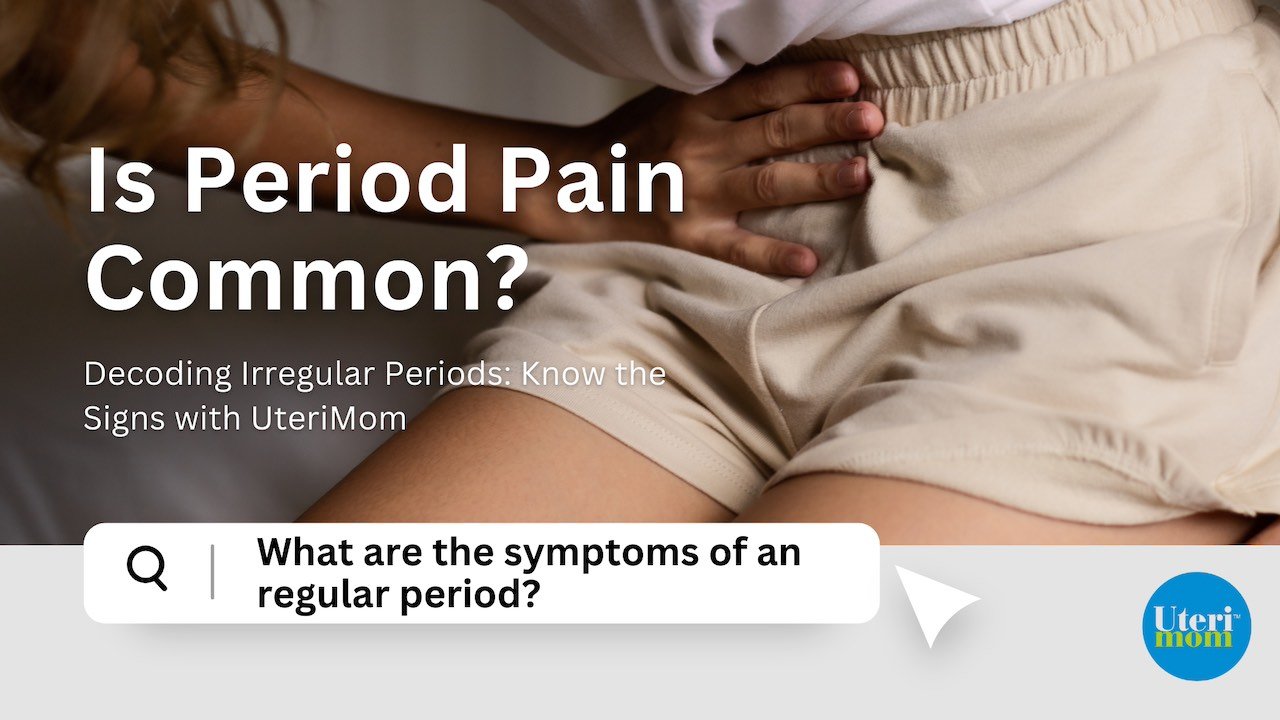 What are the symptoms of an regular period?